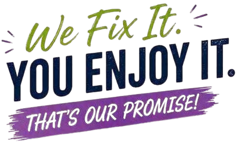 We Fix It. You Enjoy It. That's Our Promise!